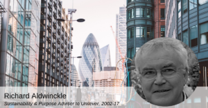 Richard Aldwinckle Sustainability Purpose Adviser to Unilever 2002 17